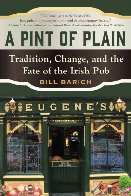 A Pint of Plain: Tradition, Change, and the Fate of the Irish Pub by Bill Barich