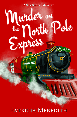 Murder on the North Pole Express by Patricia Meredith