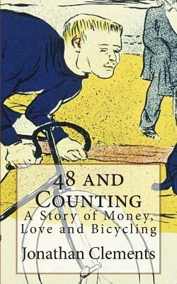 48 and Counting: A Story of Money, Love and Bicycling by Jonathan Clements
