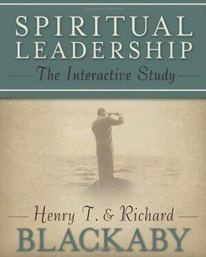 Spiritual Leadership: The Interactive Study: The Interactive Study by Henry T. Blackaby, Richard Blackaby