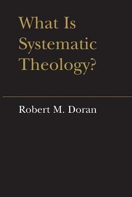 What is Systematic Theology? by Robert M. Doran