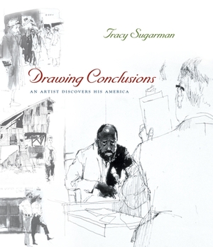Drawing Conclusions: An Artist Discovers His America by Tracy Sugarman