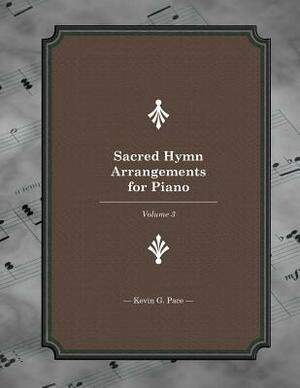 Sacred Hymn Arrangements for piano 3: Book 3 by Kevin G. Pace