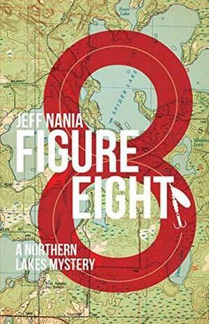 Figure Eight: A Northern Lakes Mystery by Jeff Nania