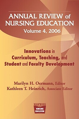 Annual Review of Nursing Education, Volume 4, 2006: Innovations in Curriculum, Teaching, and Student and Faculty Development by Marilyn H. Oermann
