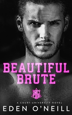 Beautiful Brute: A Stepbrother College Romance by Eden O'Neill