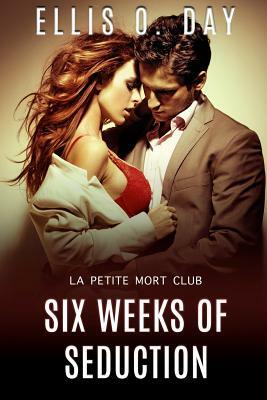 Six Weeks of Seduction: A La Petite Mort Club Book by Teragram Author Services, Ellis O. Day