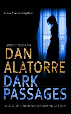 Dan Alatorre Dark Passages: A Collection of Short Horror Stories and Dark Tales by Dan Alatorre