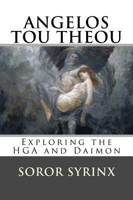 Angelos Tou Theou: Exploring the HGA and the Daimon by Soror Syrinx