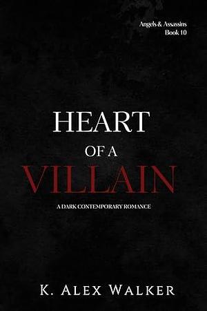 Heart of a Villain: A Contemporary Dark Interracial Romance by K. Alex Walker, K. Alex Walker