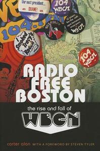 Radio Free Boston: The Rise and Fall of WBCN by Carter Alan