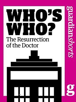 Who's Who? The resurrection of the Doctor by The Guardian