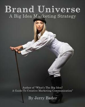 Brand Universe: A Big Idea Marketing Strategy by Jerry Bader