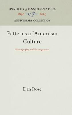 Patterns of American Culture: Ethnography and Estrangement by Dan Rose