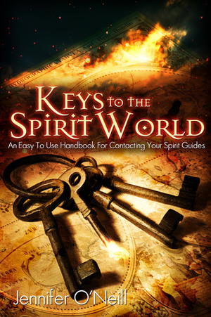 Keys to the Spirit World: An Easy To Use Handbook for Contacting Your Spirit Guides by Jennifer O'Neill