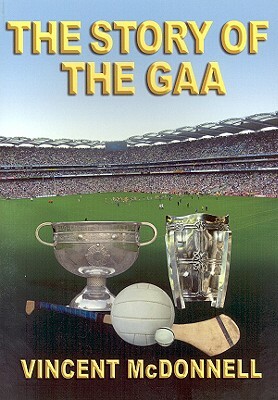 The Story of the GAA by Vincent McDonnell