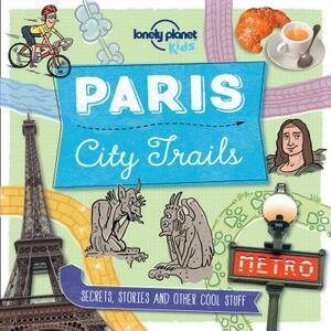 City Trails - Paris by Lonely Planet Kids, Helen Greathead