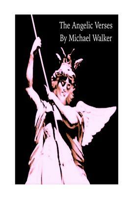 The Angelic Verses by Michael Walker