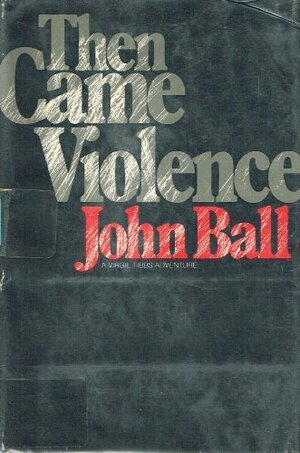 Then Came Violence by John Dudley Ball