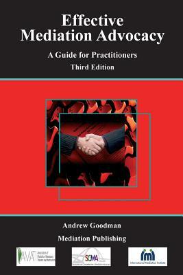 Effective Mediation Advocacy - A Guide for Practitioners by Andrew Goodman
