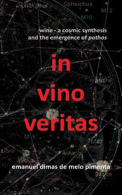 In Vino Veritas: Wine: A Cosmic Synthesis and the Emergence of Pathos by Emanuel Dimas De Melo Pimenta
