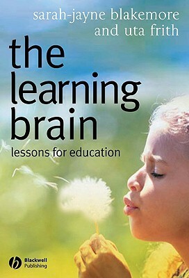 The Learning Brain: Lessons for Education by Sarah-Jayne Blakemore, Uta Frith