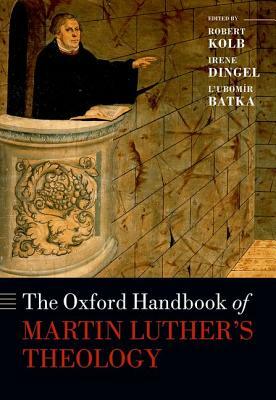 The Oxford Handbook of Martin Luther's Theology by 