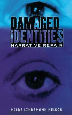 Damaged Identities, Narrative Repair: Worker Risk and Opportunity in the New Economy by Hilde Lindemann Nelson