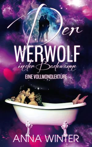 Der Werwolf in der Badewanne: Eine Vollmondlektüre by Anna Winter