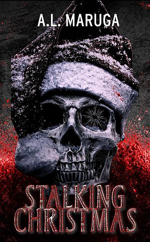 Stalking Christmas  by A.L. Maruga