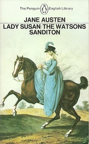 Lady Susan, The Watsons, Sanditon by Jane Austen