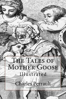 The Tales of Mother Goose: Illustrated by Charles Perrault