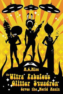 The Ultra Fabulous Glitter Squadron Saves The World Again by A.C. Wise