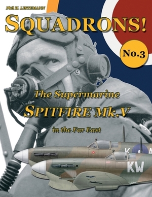 The Supermarine Spitfire Mk. V in the Far East by Phil H. Listemann