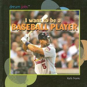 I Want to Be a Baseball Player by Katie Franks