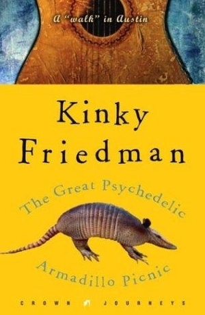 The Great Psychedelic Armadillo Picnic: A Walk in Austin by Kinky Friedman
