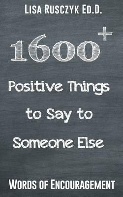 1600+ Positive Things to Say to Someone Else by Lisa Rusczyk
