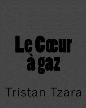 Le Coeur à gaz by Tristan Tzara