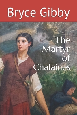 The Martyr of Chalaines by Bryce Gibby