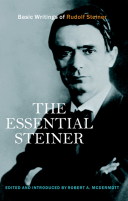 The Essential Steiner: Basic Writings of Rudolf Steiner by 