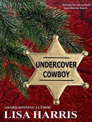 Undercover Cowboy by Lisa Harris, Lisa Harris