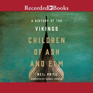 Children of Ash and Elm: A History of the Vikings by Neil Price