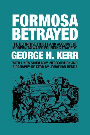 Formosa Betrayed by George H. Kerr