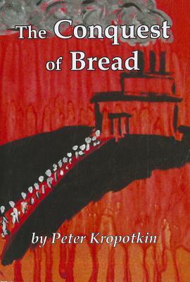 The Conquest of Bread by Peter Kropotkin