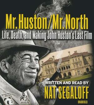 Mr. Huston / Mr. North: Life, Death, and Making John Huston's Last Film by 