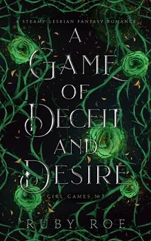 A Game of Deceit and Desire: A Steamy Lesbian Fantasy Romance by Ruby Roe