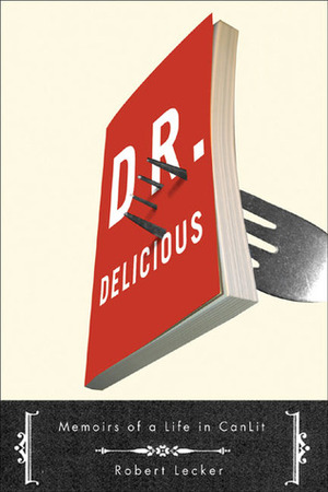 Dr. Delicious: Memoirs of a Life in CanLit by Robert Lecker