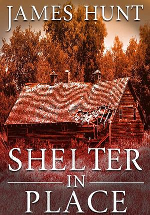 Shelter In Place by James Hunt