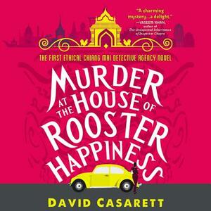 Murder at the House of Rooster Happiness by David Casarett