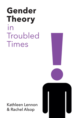 Gender Theory in Troubled Times by Rachel Alsop, Kathleen Lennon